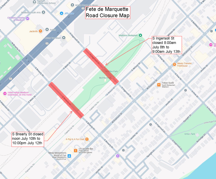 S Ingersoll St and S Brearly St will be closed to traffic between E Wilson St/Cap City Trail and E Main St starting 8am on July 8 until 9am on July 13.