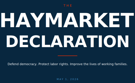 The Haymarket Declaration is a committed to defend democracy, protect rights, and improve the lives of working families. 