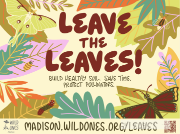 Yard sign used by Wild Ones Madison to promote leaving the leaves